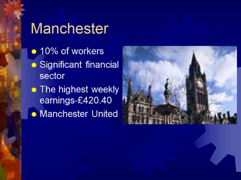 Manchester 10% of workers Significant financial sector The highest weekly earnings-£420.40 Manchester United